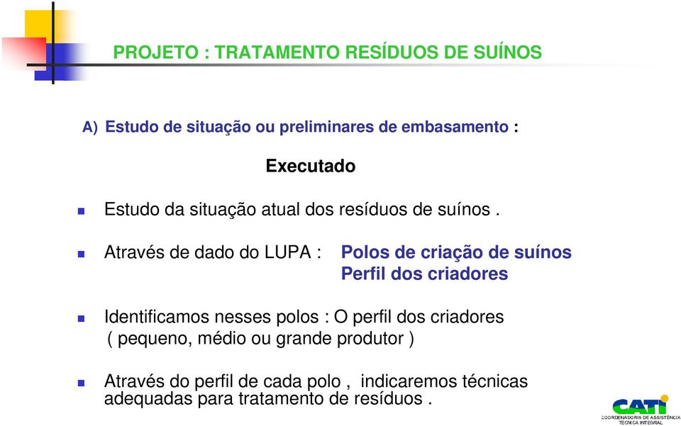 Através de dado do LUPA : Polos de criação de suínos Perfil dos criadores Identificamos