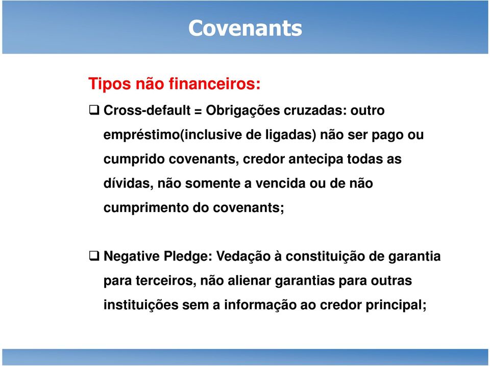 dívidas, não somente a vencida ou de não cumprimento do covenants; Negative Pledge: Vedação à