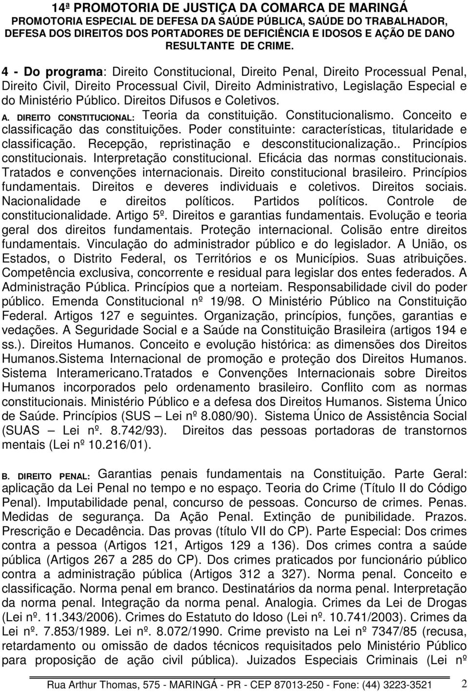 Poder constituinte: características, titularidade e classificação. Recepção, repristinação e desconstitucionalização.. Princípios constitucionais. Interpretação constitucional.