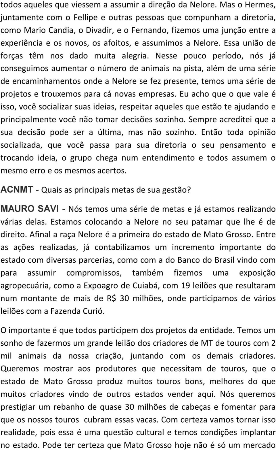 assumimos a Nelore. Essa união de forças têm nos dado muita alegria.