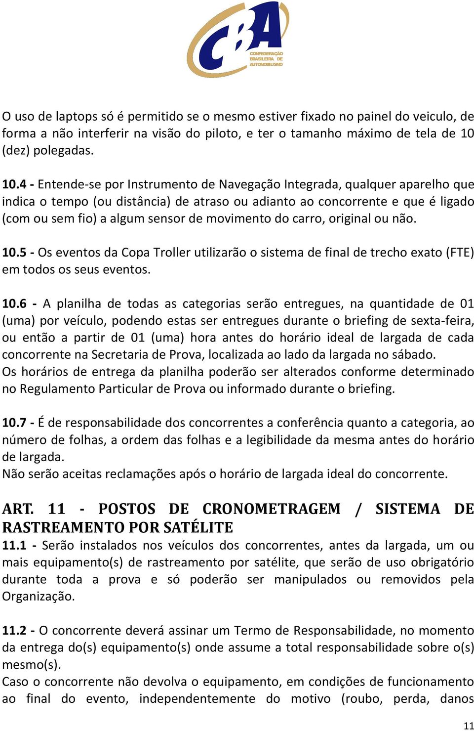 4 - Entende-se por Instrumento de Navegação Integrada, qualquer aparelho que indica o tempo (ou distância) de atraso ou adianto ao concorrente e que é ligado (com ou sem fio) a algum sensor de