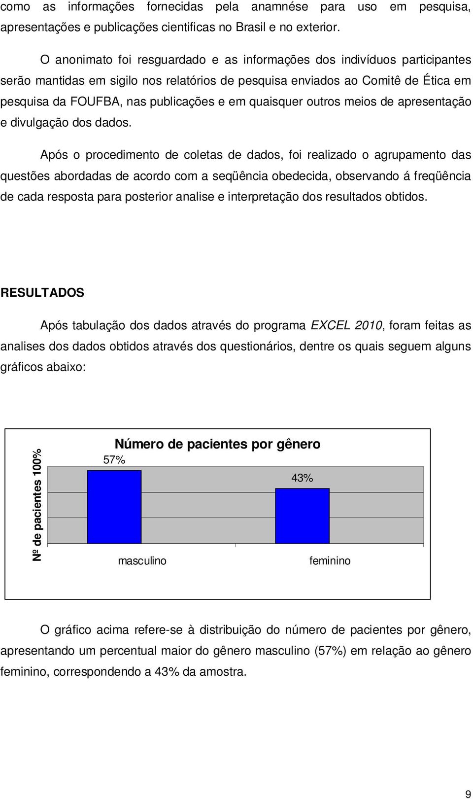 quaisquer outros meios de apresentação e divulgação dos dados.