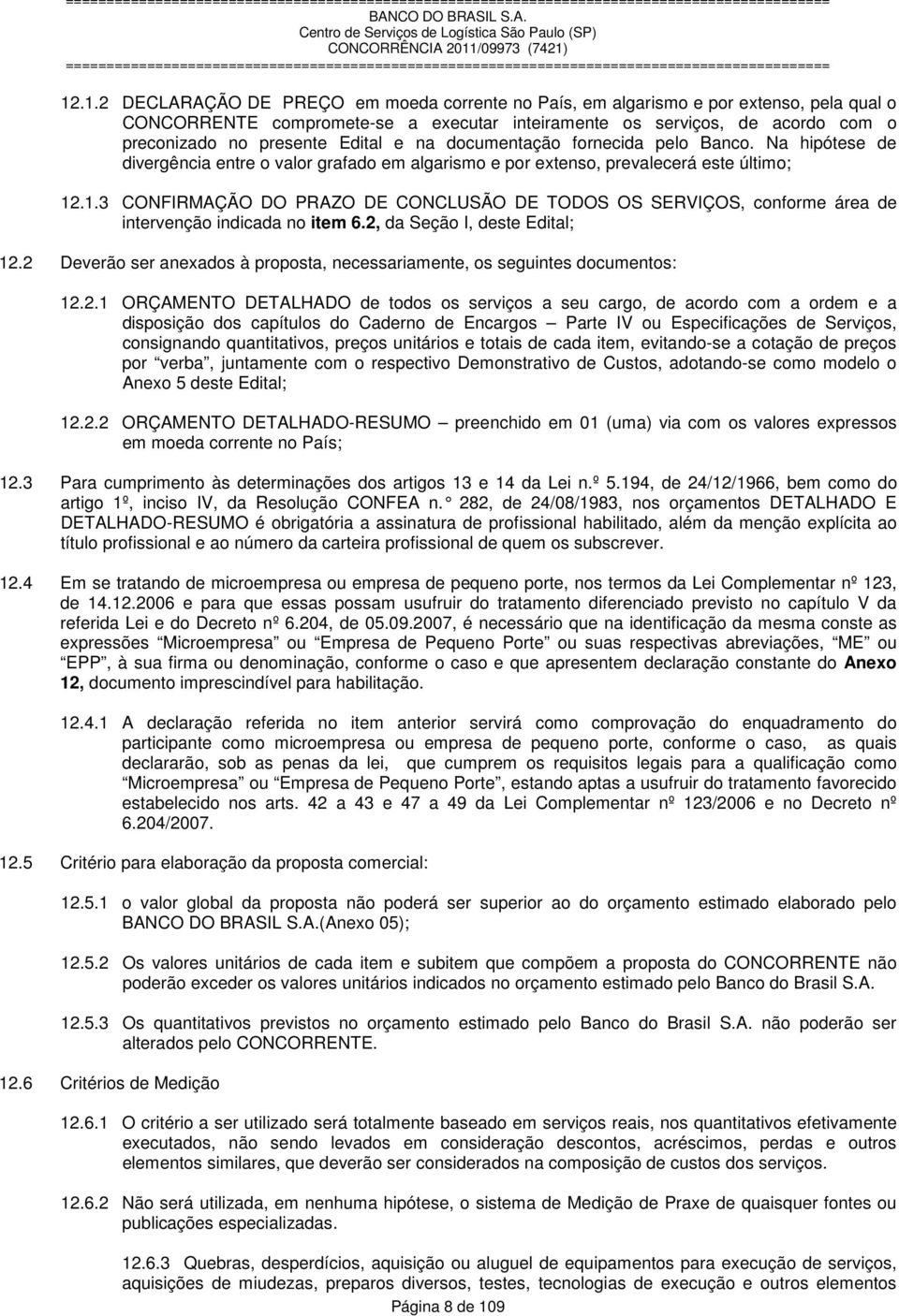 .1.3 CONFIRMAÇÃO DO PRAZO DE CONCLUSÃO DE TODOS OS SERVIÇOS, conforme área de intervenção indicada no item 6.2, da Seção I, deste Edital; 12.