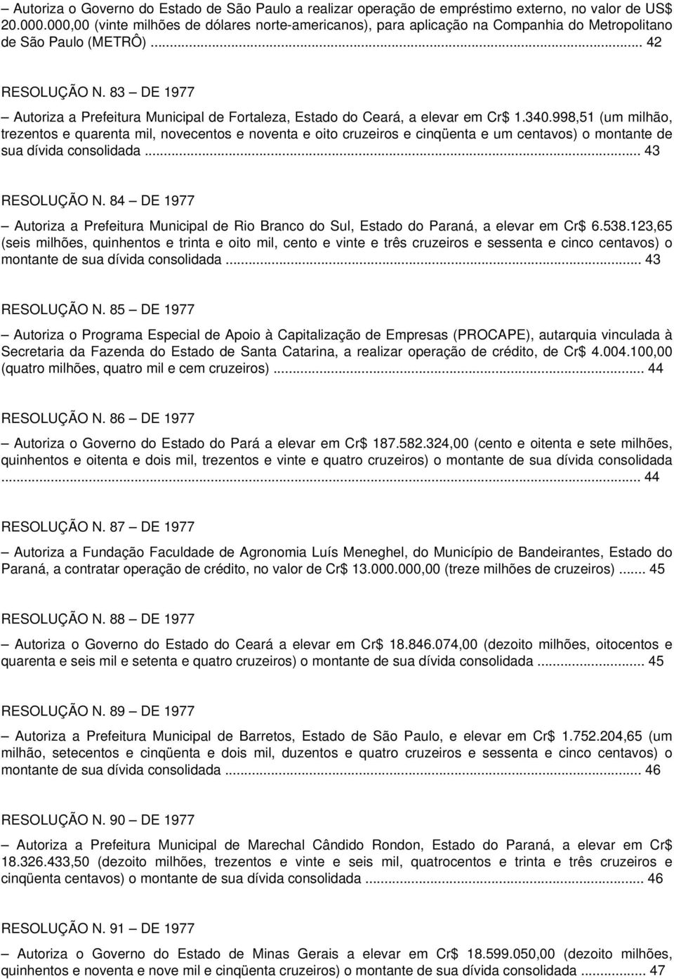 83 DE 1977 Autoriza a Prefeitura Municipal de Fortaleza, Estado do Ceará, a elevar em Cr$ 1.340.