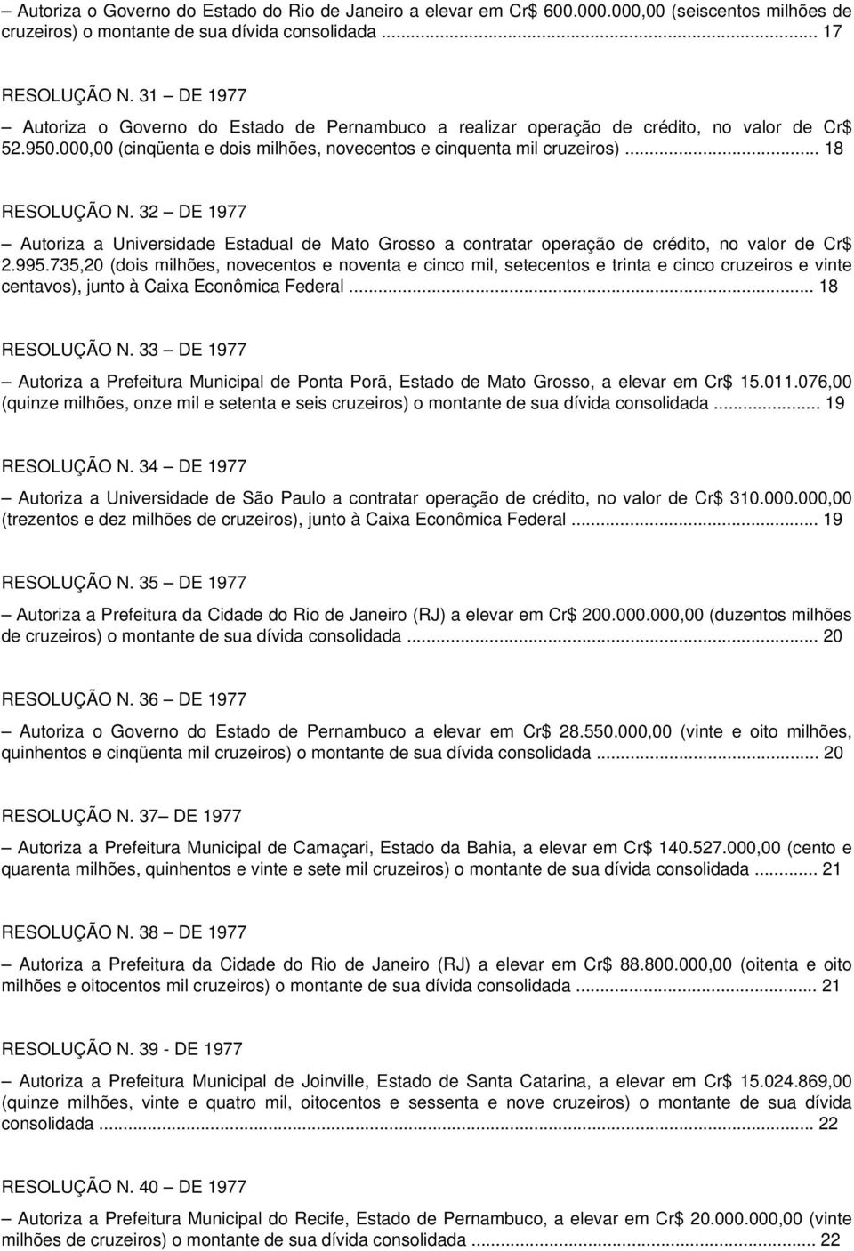 32 DE 1977 Autoriza a Universidade Estadual de Mato Grosso a contratar operação de crédito, no valor de Cr$ 2.995.