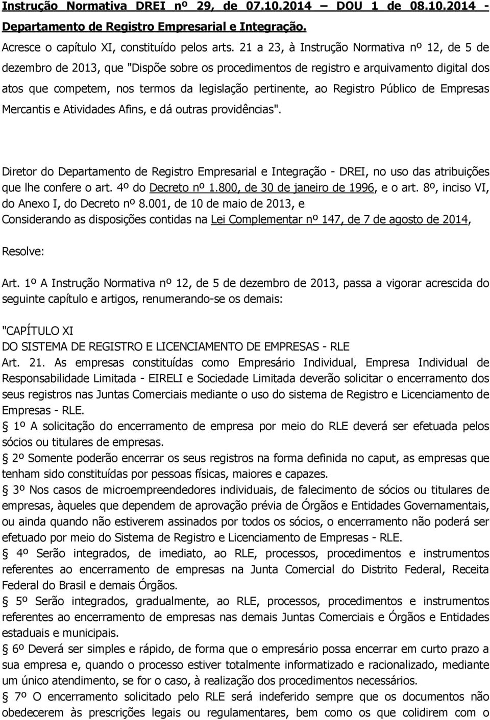 Atividades Afins, e dá outras providências" Diretor do Departamento de Registro Empresarial e Integração - DREI, no uso das atribuições que lhe confere o art 4º do Decreto nº 1800, de 30 de janeiro