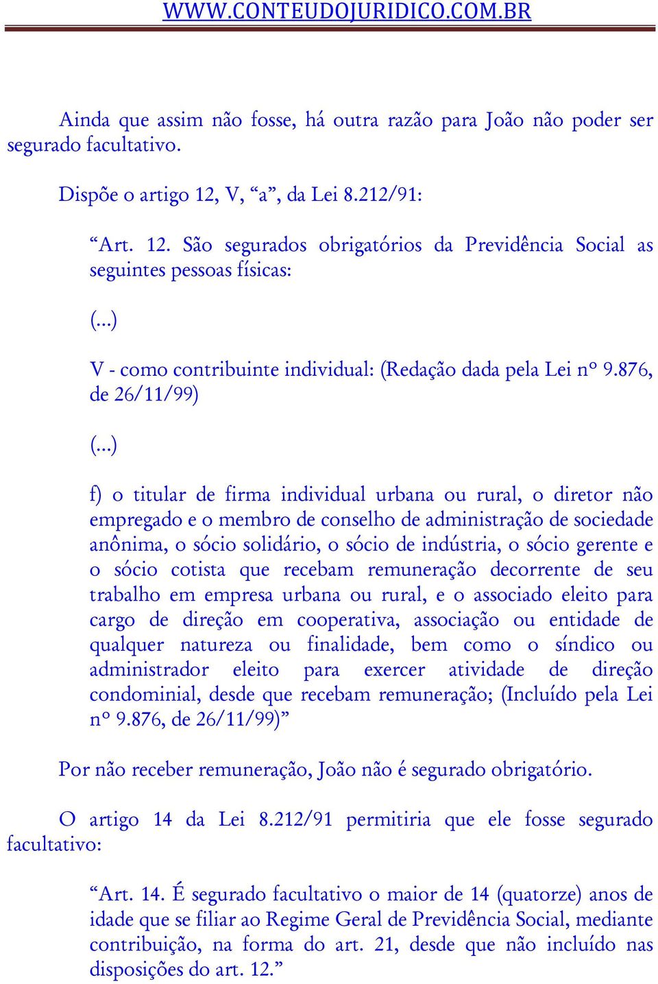 876, de 26/11/99) f) o titular de firma individual urbana ou rural, o diretor não empregado e o membro de conselho de administração de sociedade anônima, o sócio solidário, o sócio de indústria, o