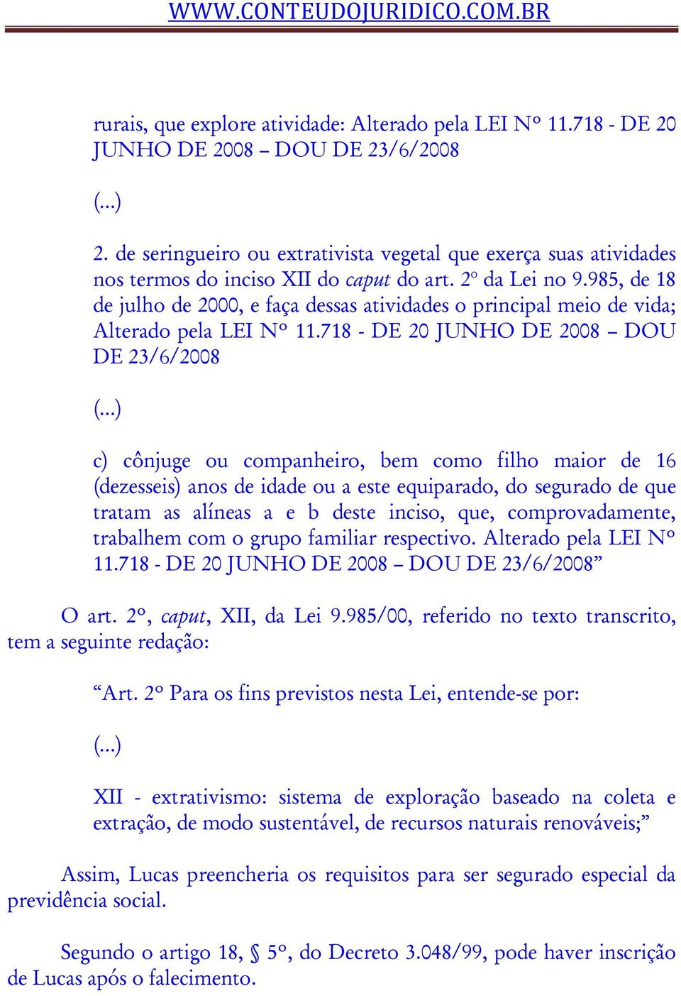 985, de 18 de julho de 2000, e faça dessas atividades o principal meio de vida; Alterado pela LEI Nº 11.