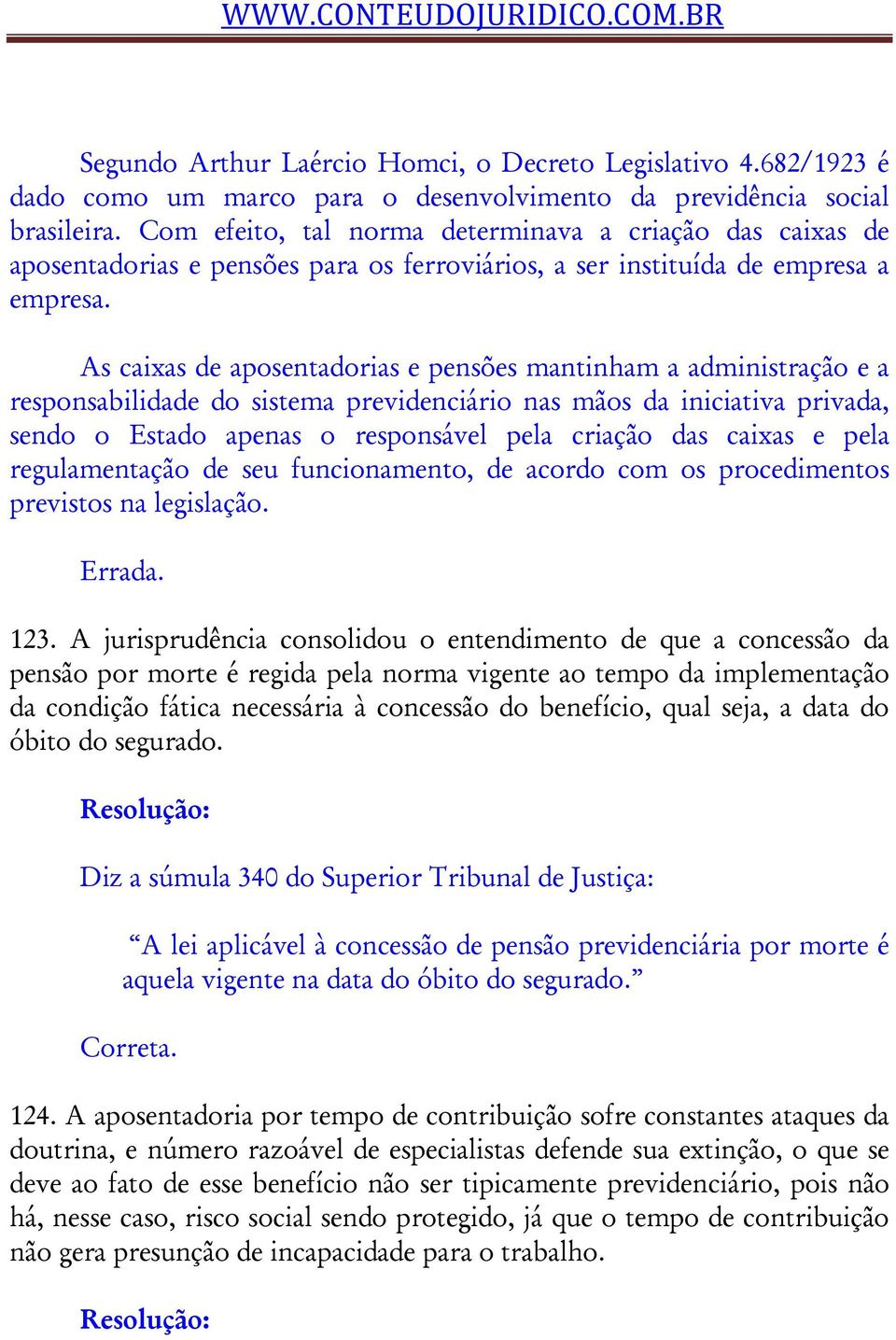 As caixas de aposentadorias e pensões mantinham a administração e a responsabilidade do sistema previdenciário nas mãos da iniciativa privada, sendo o Estado apenas o responsável pela criação das