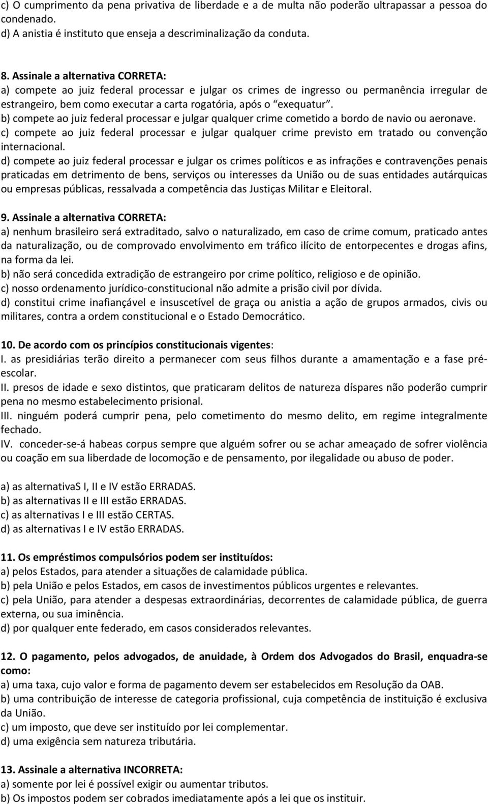 b) compete ao juiz federal processar e julgar qualquer crime cometido a bordo de navio ou aeronave.