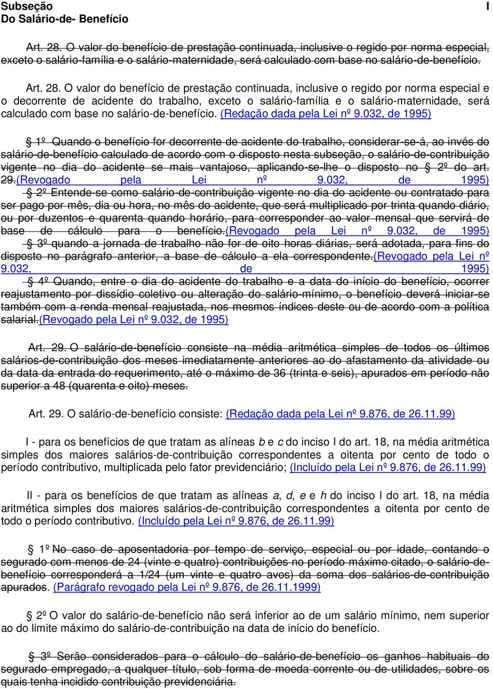 O valor do benefício de prestação continuada, inclusive o regido por norma especial e o decorrente de acidente do trabalho, exceto o salário-família e o salário-maternidade, será calculado com base