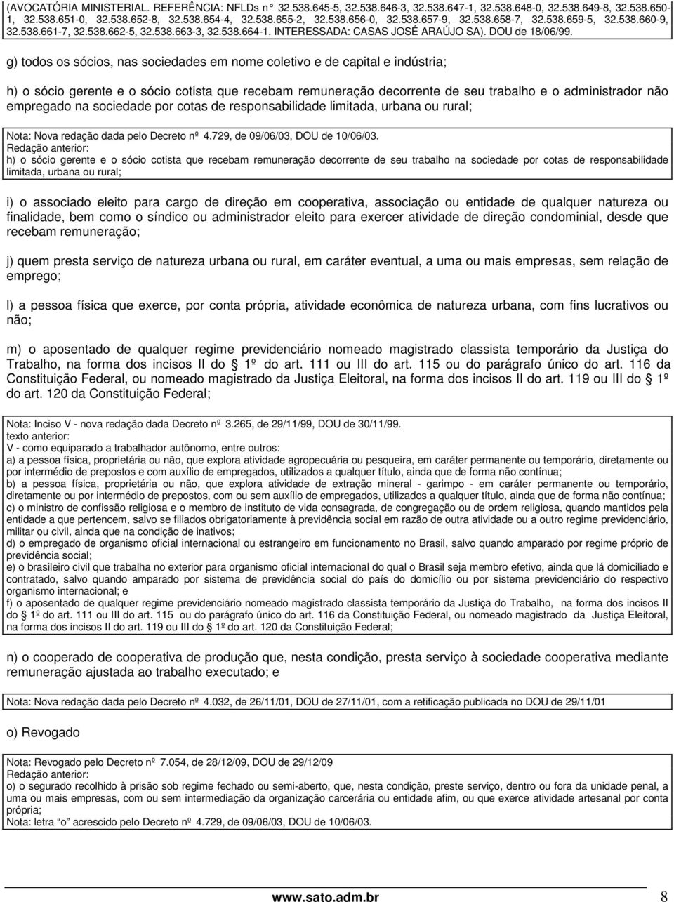 g) todos os sócios, nas sociedades em nome coletivo e de capital e indústria; h) o sócio gerente e o sócio cotista que recebam remuneração decorrente de seu trabalho e o administrador não empregado