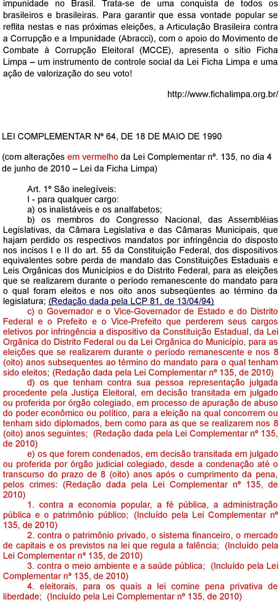 Eleitoral (MCCE), apresenta o sítio Ficha Limpa um instrumento de controle social da Lei Ficha Limpa e uma ação de valorização do seu voto! http://www.fichalimpa.org.
