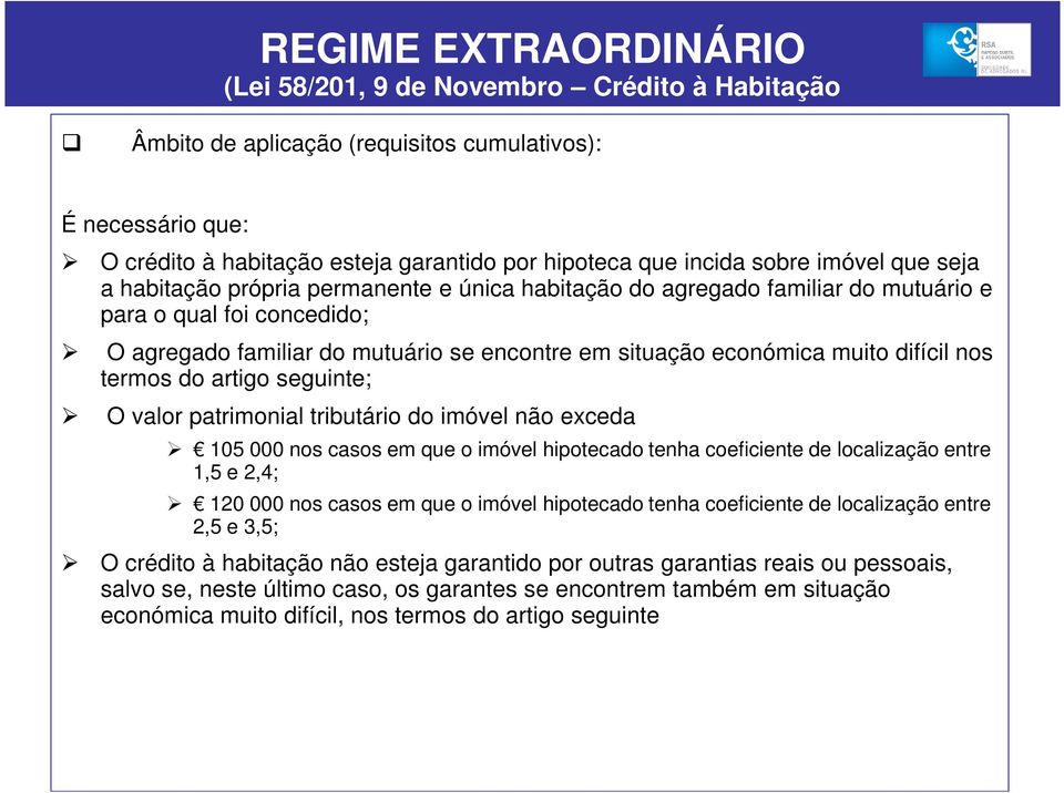 muito difícil nos termos do artigo seguinte; O valor patrimonial tributário do imóvel não exceda 105 000 nos casos em que o imóvel hipotecado tenha coeficiente de localização entre 1,5 e 2,4; 120 000