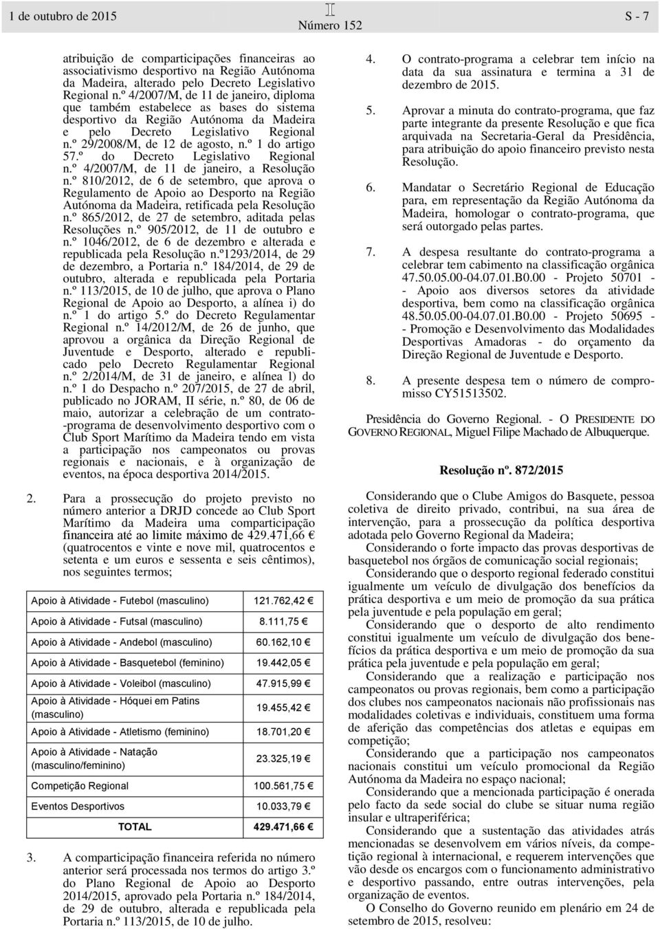 º 1 do artigo 57.º do Decreto Legislativo Regional n.º 4/2007/M, de 11 de janeiro, a Resolução n.