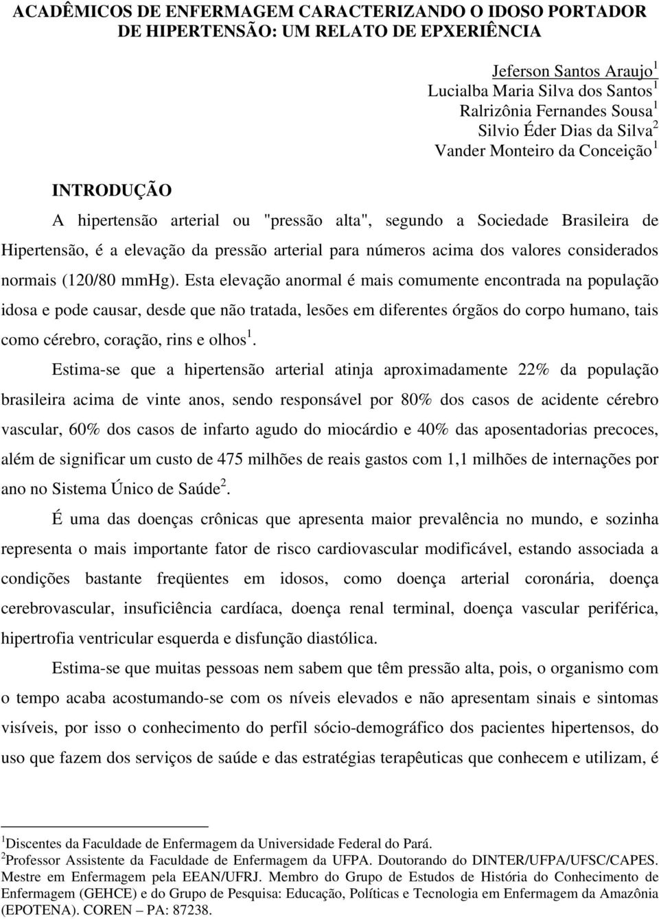 dos valores considerados normais (120/80 mmhg).