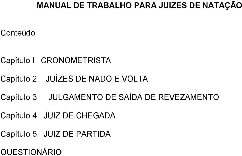 DE NADO E VOLTA JULGAMENTO DE SAÍDA DE REVEZAMENTO