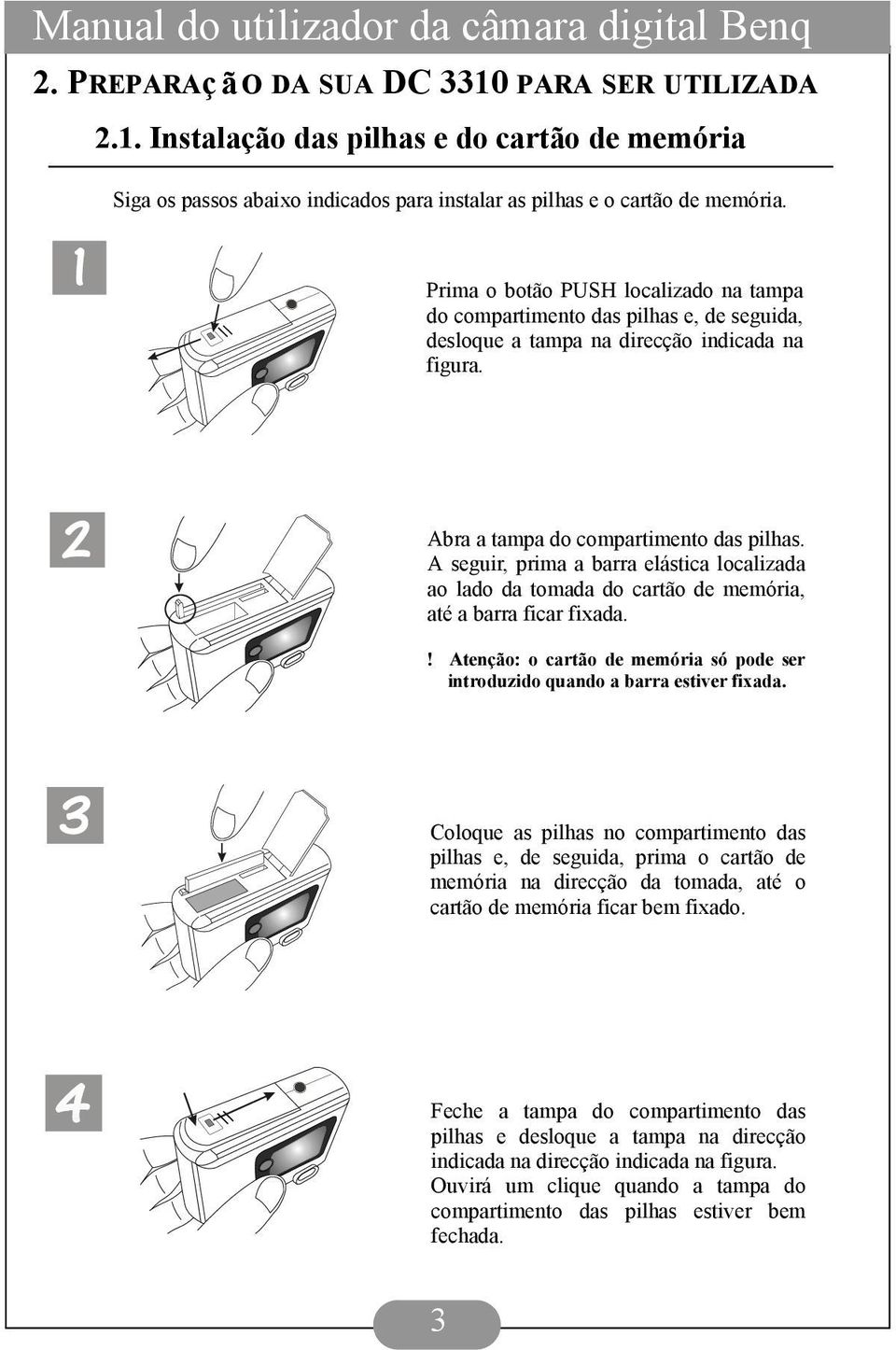 A seguir, prima a barra elástica localizada ao lado da tomada do cartão de memória, até a barra ficar fixada.! Atenção: o cartão de memória só pode ser introduzido quando a barra estiver fixada.