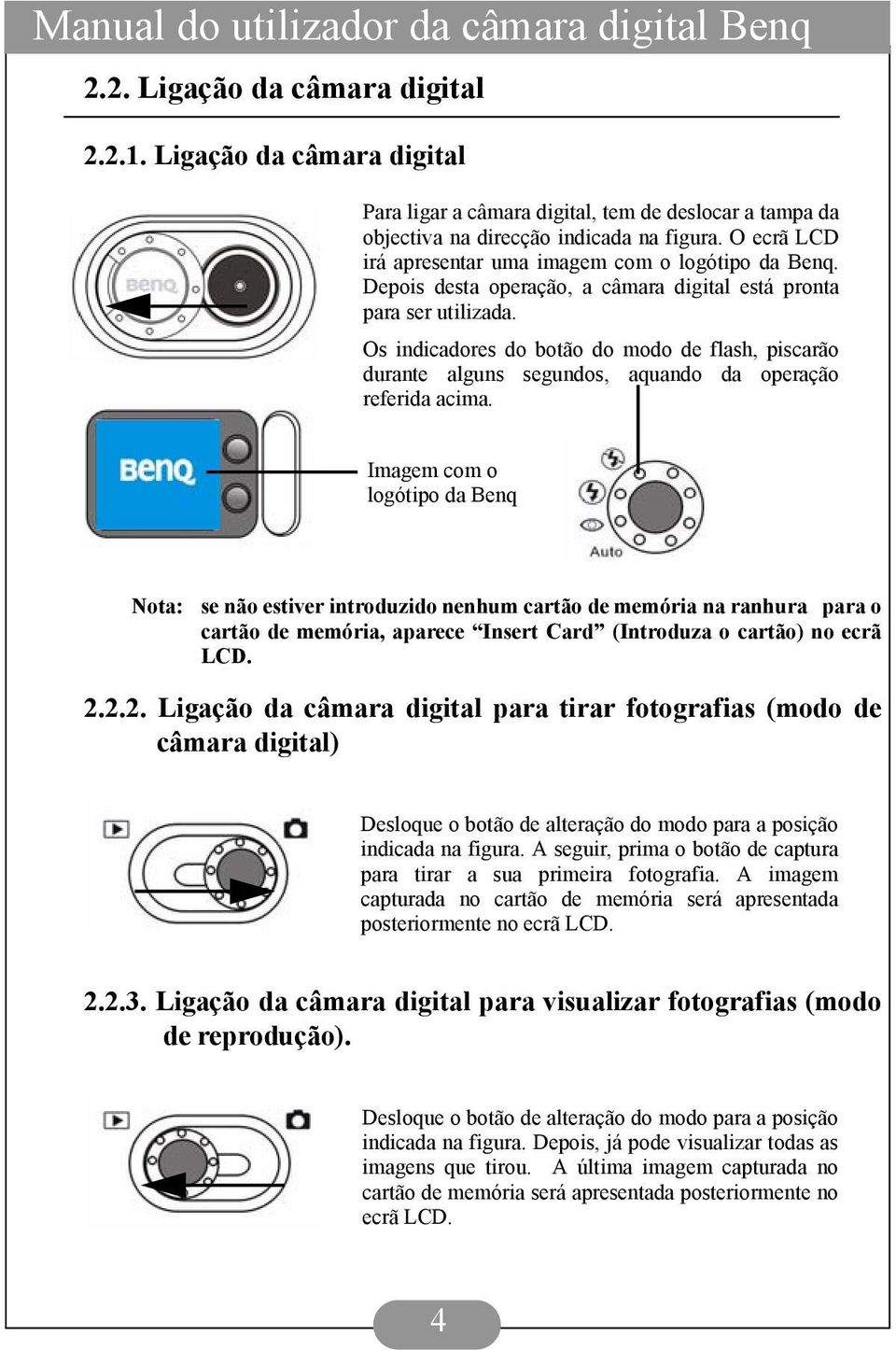 Os indicadores do botão do modo de flash, piscarão durante alguns segundos, aquando da operação referida acima.