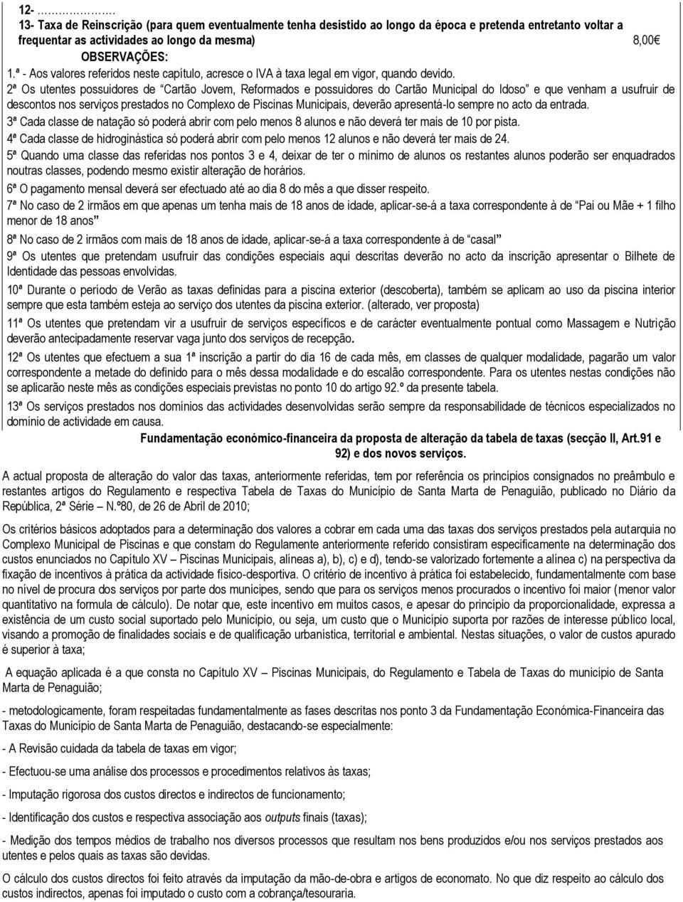 2ª Os utentes possuidores de Cartão Jovem, Reformados e possuidores do Cartão Municipal do Idoso e que venham a usufruir de descontos nos serviços prestados no Complexo de Piscinas Municipais,