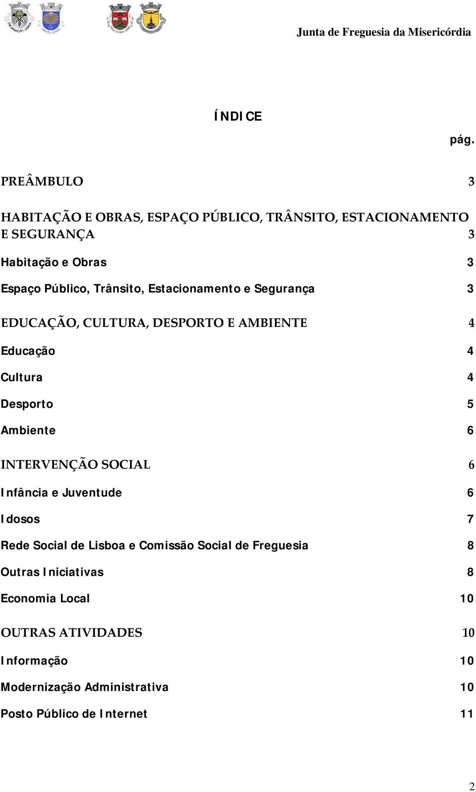 Trânsito, Estacionamento e Segurança 3 EDUCAÇÃO, CULTURA, DESPORTO E AMBIENTE 4 Educação 4 Cultura 4 Desporto 5 Ambiente 6