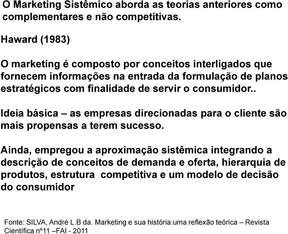 o consumidor.. Ideia básica as empresas direcionadas para o cliente são mais propensas a terem sucesso.