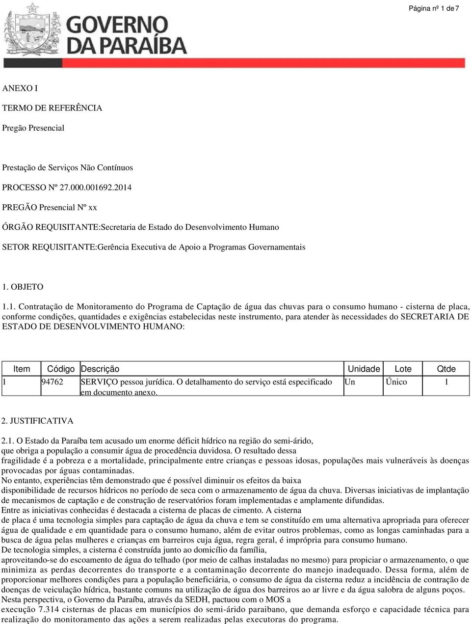 Monitoramento do Programa de Captação de água das chuvas para o consumo humano - cisterna de placa, conforme condições, quantidades e exigências estabelecidas neste instrumento, para atender às