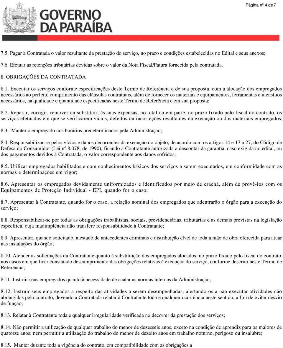 Executar os serviços conforme especificações deste Termo de Referência e de sua proposta, com a alocação dos empregados necessários ao perfeito cumprimento das cláusulas contratuais, além de fornecer