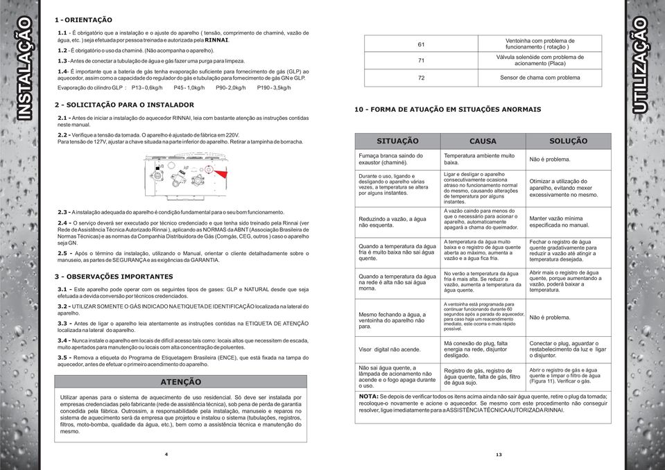 1.4- É importante que a bateria de gás tenha evaporação suficiente para fornecimento de gás (GLP) ao aquecedor, assim como a capacidade do regulador do gás e tubulação para fornecimento de gás GN e