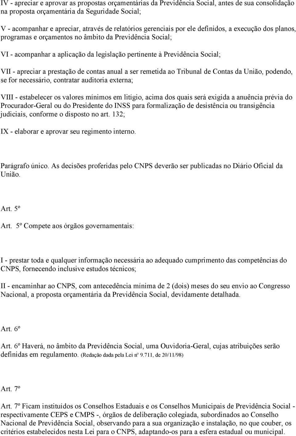 a prestação de contas anual a ser remetida ao Tribunal de Contas da União, podendo, se for necessário, contratar auditoria externa; VIII - estabelecer os valores mínimos em litígio, acima dos quais