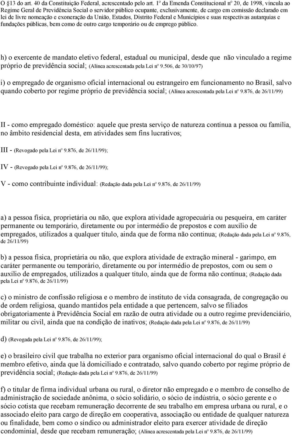 exoneração da União, Estados, Distrito Federal e Municípios e suas respectivas autarquias e fundações públicas, bem como de outro cargo temporário ou de emprego público.