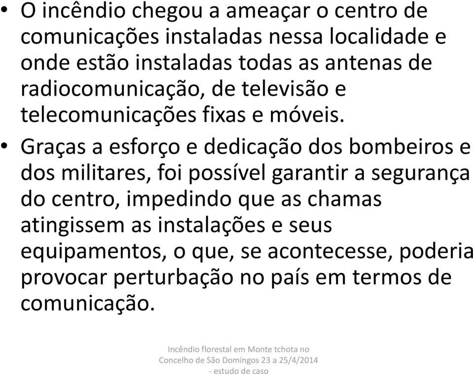 Graças a esforço e dedicação dos bombeiros e dos militares, foi possível garantir a segurança do centro, impedindo que as