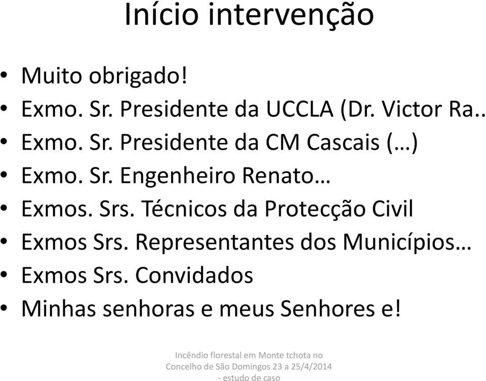 Técnicos da Protecção Civil Exmos Srs. Representantes dos Municípios Exmos Srs.