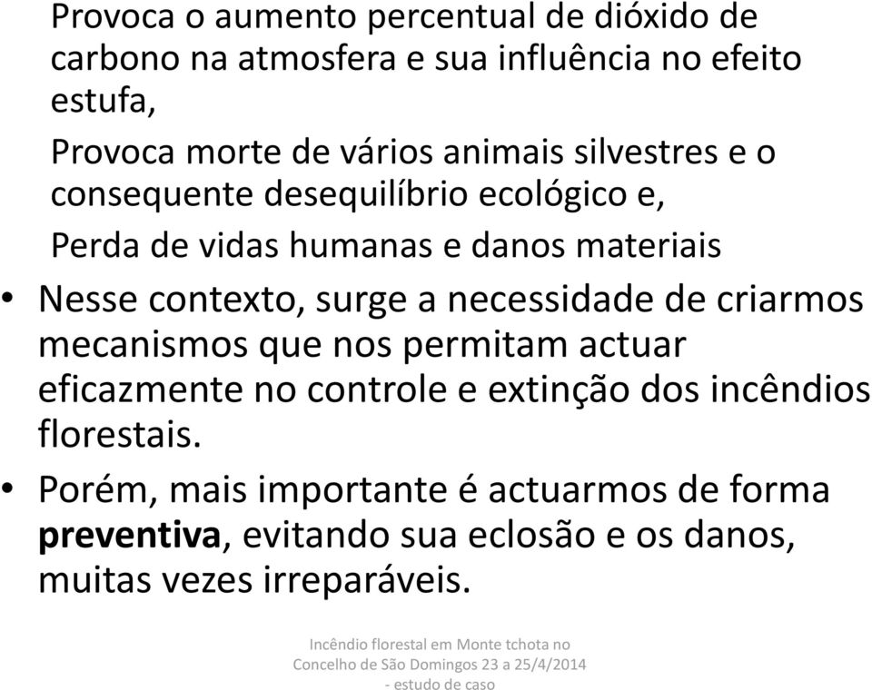 de criarmos mecanismos que nos permitam actuar eficazmente no controle e extinção dos incêndios florestais.