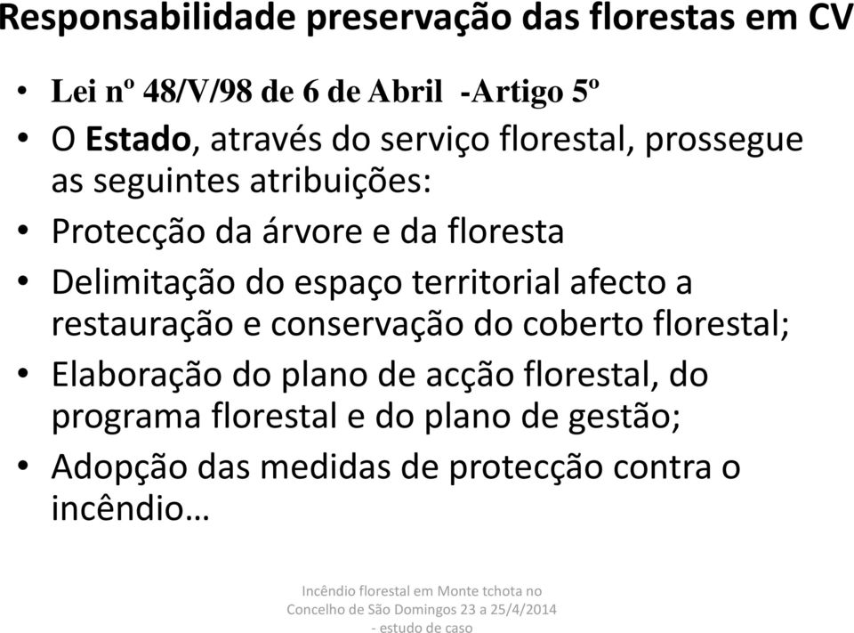 territorial afecto a restauração e conservação do coberto florestal; Elaboração do plano de acção florestal, do