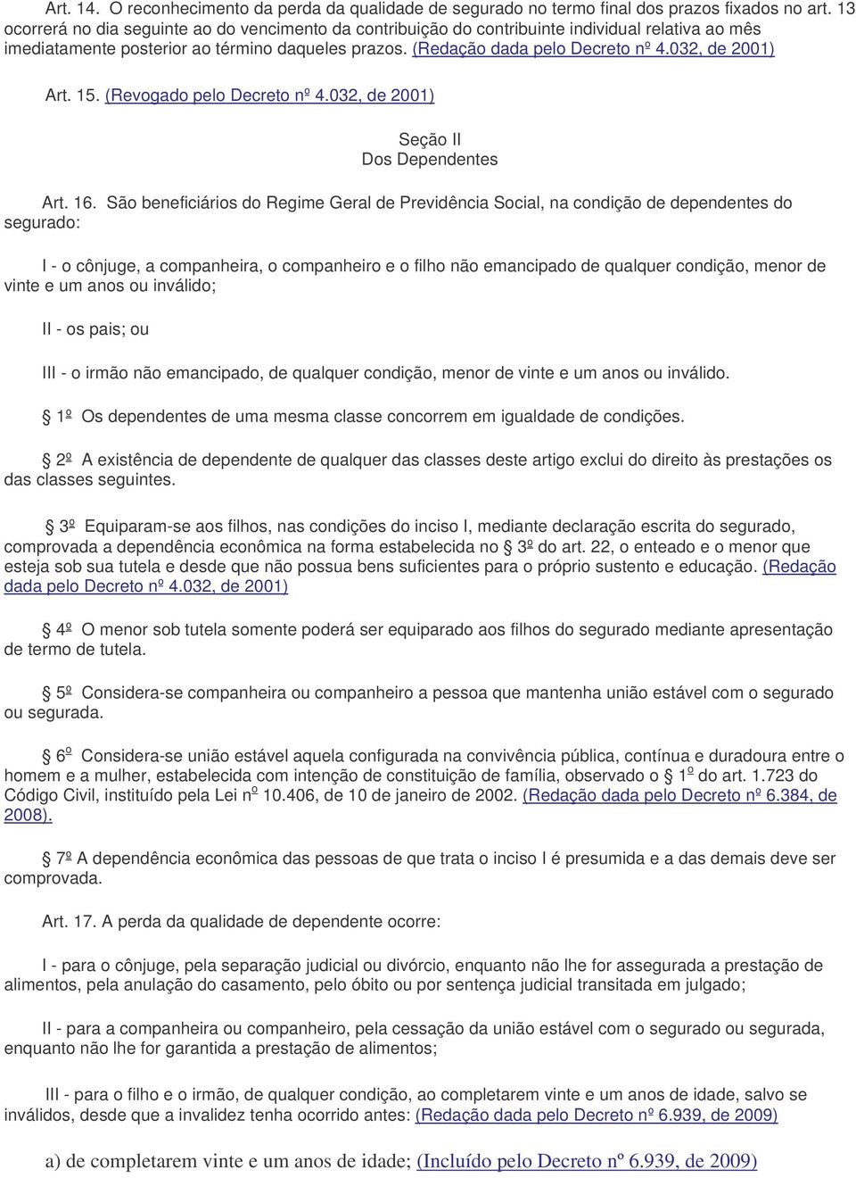 032, de 2001) Art. 15. (Revogado pelo Decreto nº 4.032, de 2001) Seção II Dos Dependentes Art. 16.