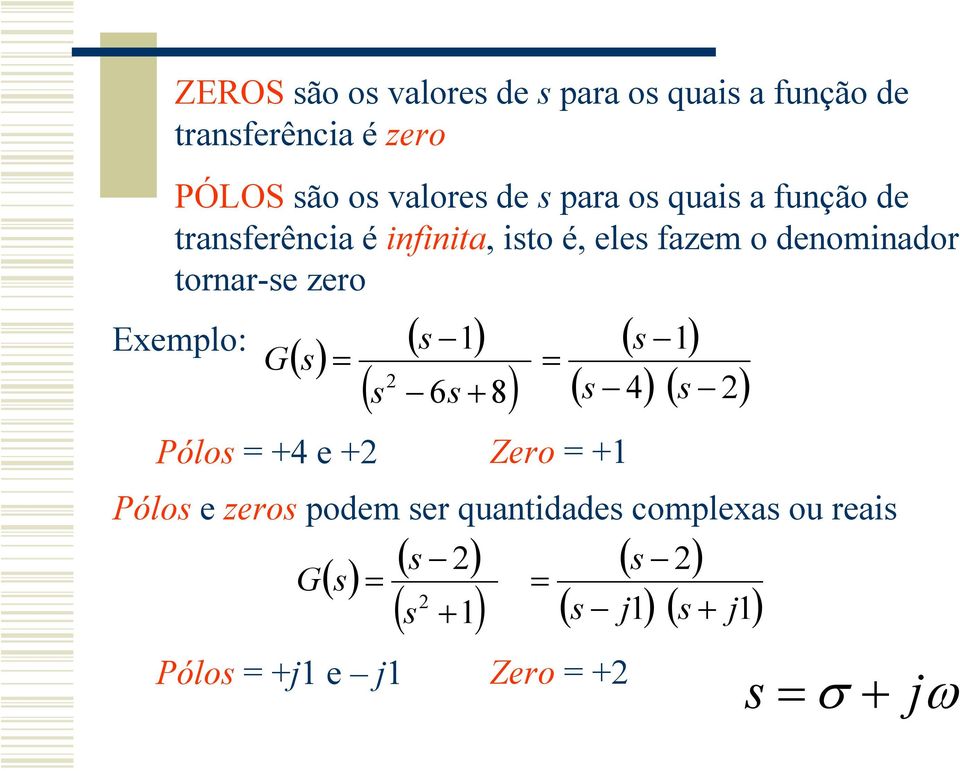 torr-e zero Eemplo: () Pólo 4 e ( ) ( 6 8) Zero ( ) ( 4) ( ) Pólo e