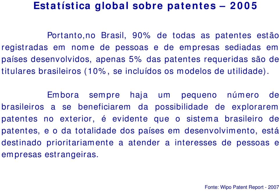 Embora sempre haja um pequeno número de brasileiros a se beneficiarem da possibilidade de explorarem patentes no exterior, é evidente que o sistema