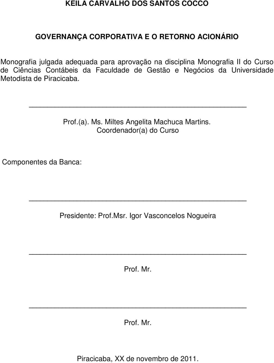 Universidade Metodista de Piracicaba. Prof.(a). Ms. Miltes Angelita Machuca Martins.