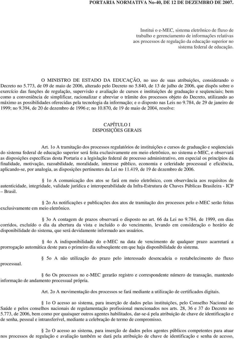 O MINISTRO DE ESTADO DA EDUCAÇÃO, no uso de suas atribuições, considerando o Decreto no 5.773, de 09 de maio de 2006, alterado pelo Decreto no 5.