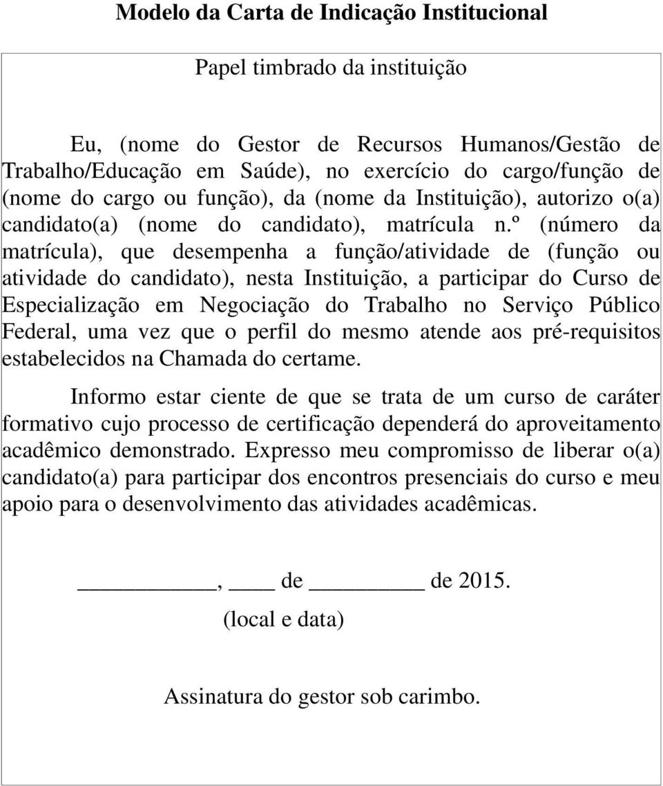 º (número da matrícula), que desempenha a função/atividade de (função ou atividade do candidato), nesta Instituição, a participar do Curso de Especialização em Negociação do Trabalho no Serviço