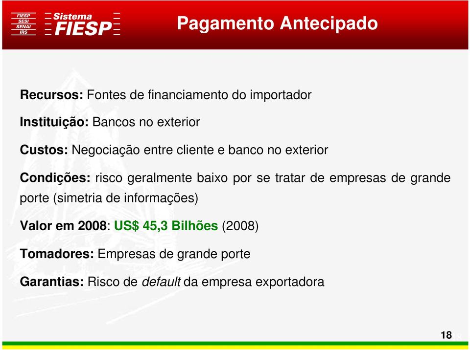 por se tratar de empresas de grande porte (simetria de informações) Valor em 2008: US$ 45,3