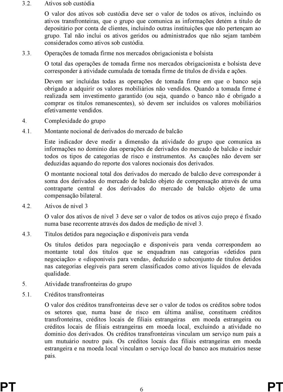 Tal não inclui os ativos geridos ou administrados que não sejam também considerados como ativos sob custódia. 3.