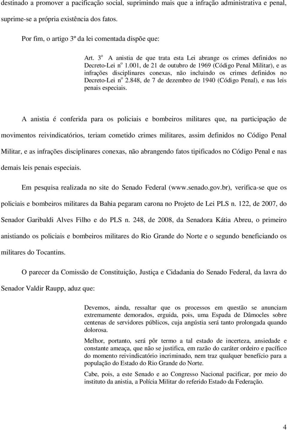 001, de 21 de outubro de 1969 (Código Penal Militar), e as infrações disciplinares conexas, não incluindo os crimes definidos no Decreto-Lei n o 2.