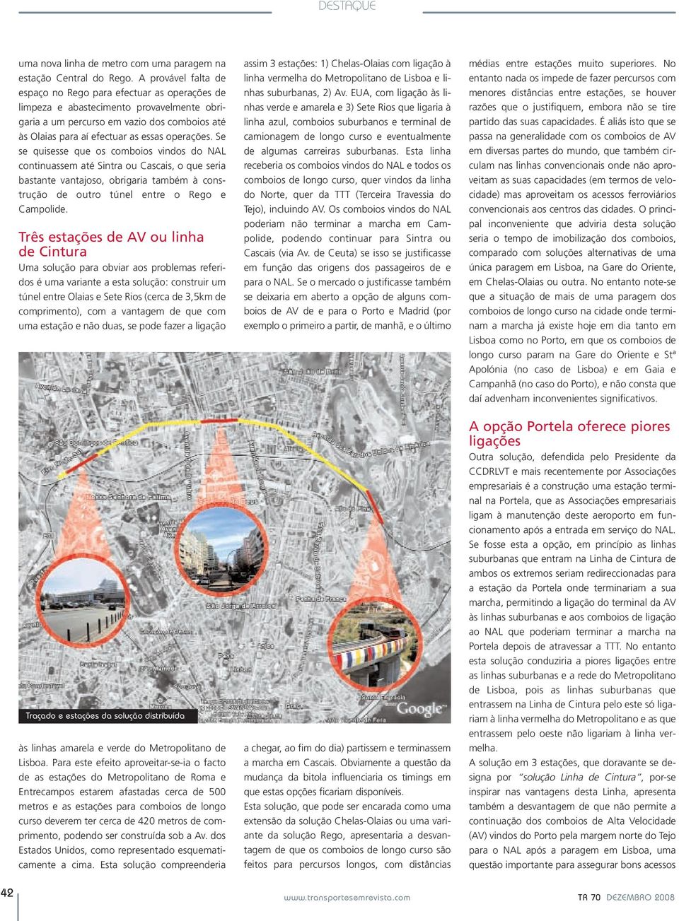 Se se quisesse que os comboios vindos do NAL continuassem até Sintra ou Cascais, o que seria bastante vantajoso, obrigaria também à construção de outro túnel entre o Rego e Campolide.