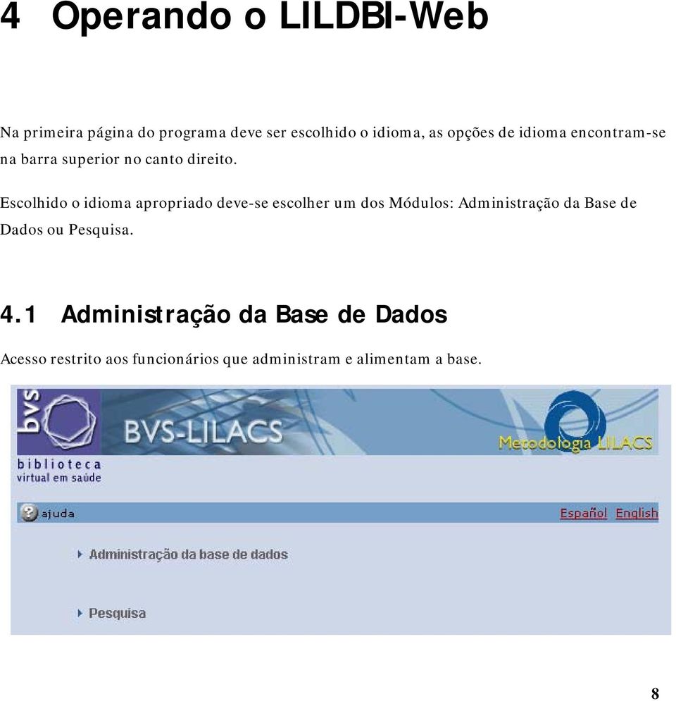 Escolhido o idioma apropriado deve-se escolher um dos Módulos: Administração da Base de