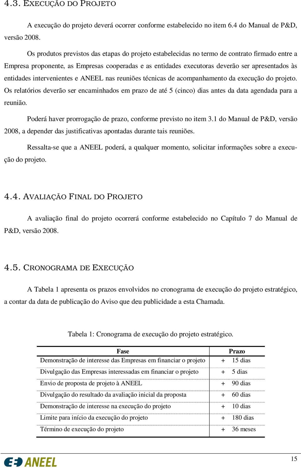 entidades intervenientes e ANEEL nas reuniões técnicas de acompanhamento da execução do projeto.