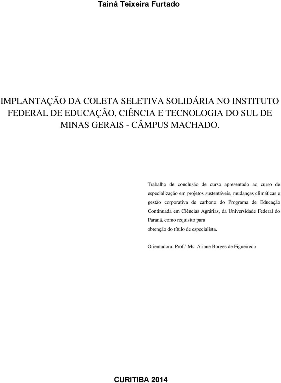 Trabalho de conclusão de curso apresentado ao curso de especialização em projetos sustentáveis, mudanças climáticas e gestão