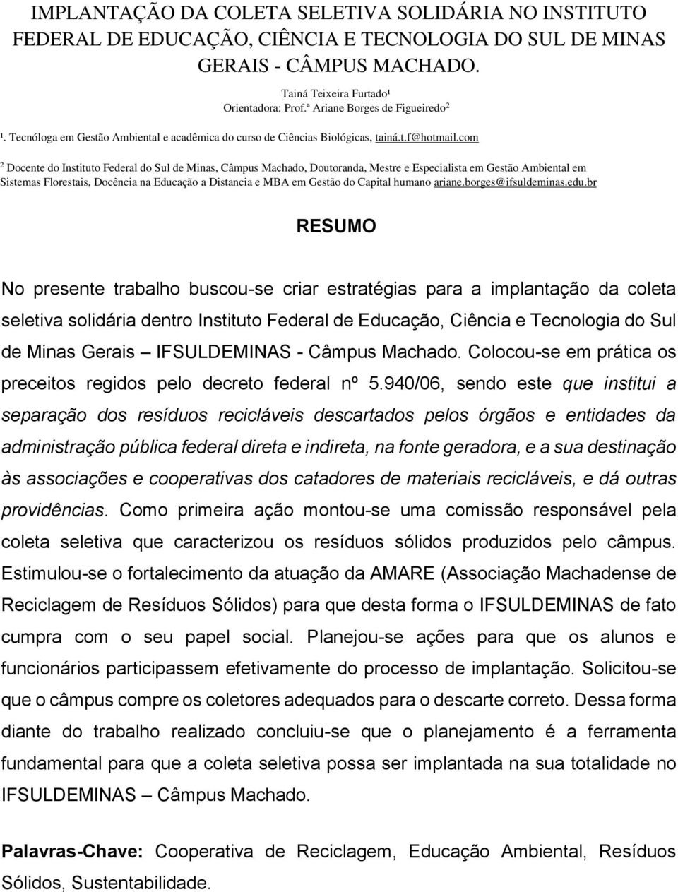 com 2 Docente do Instituto Federal do Sul de Minas, Câmpus Machado, Doutoranda, Mestre e Especialista em Gestão Ambiental em Sistemas Florestais, Docência na Educação a Distancia e MBA em Gestão do