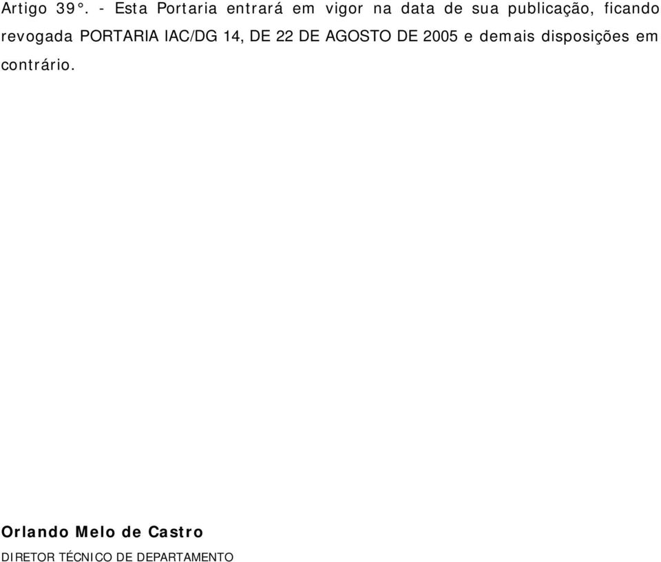 publicação, ficando revogada PORTARIA IAC/DG 14, DE 22